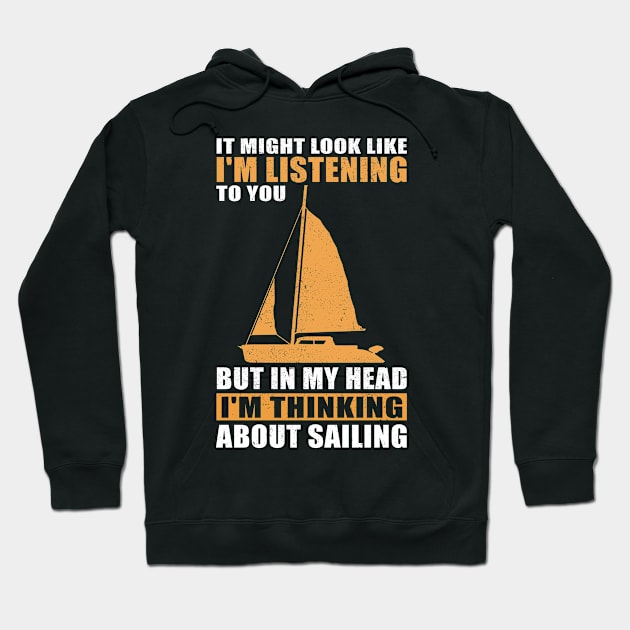 Sail | I'm Thinking About Sailing | Sailboat Gift Hoodie by Streetwear KKS